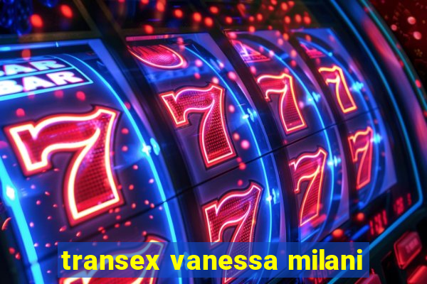 transex vanessa milani